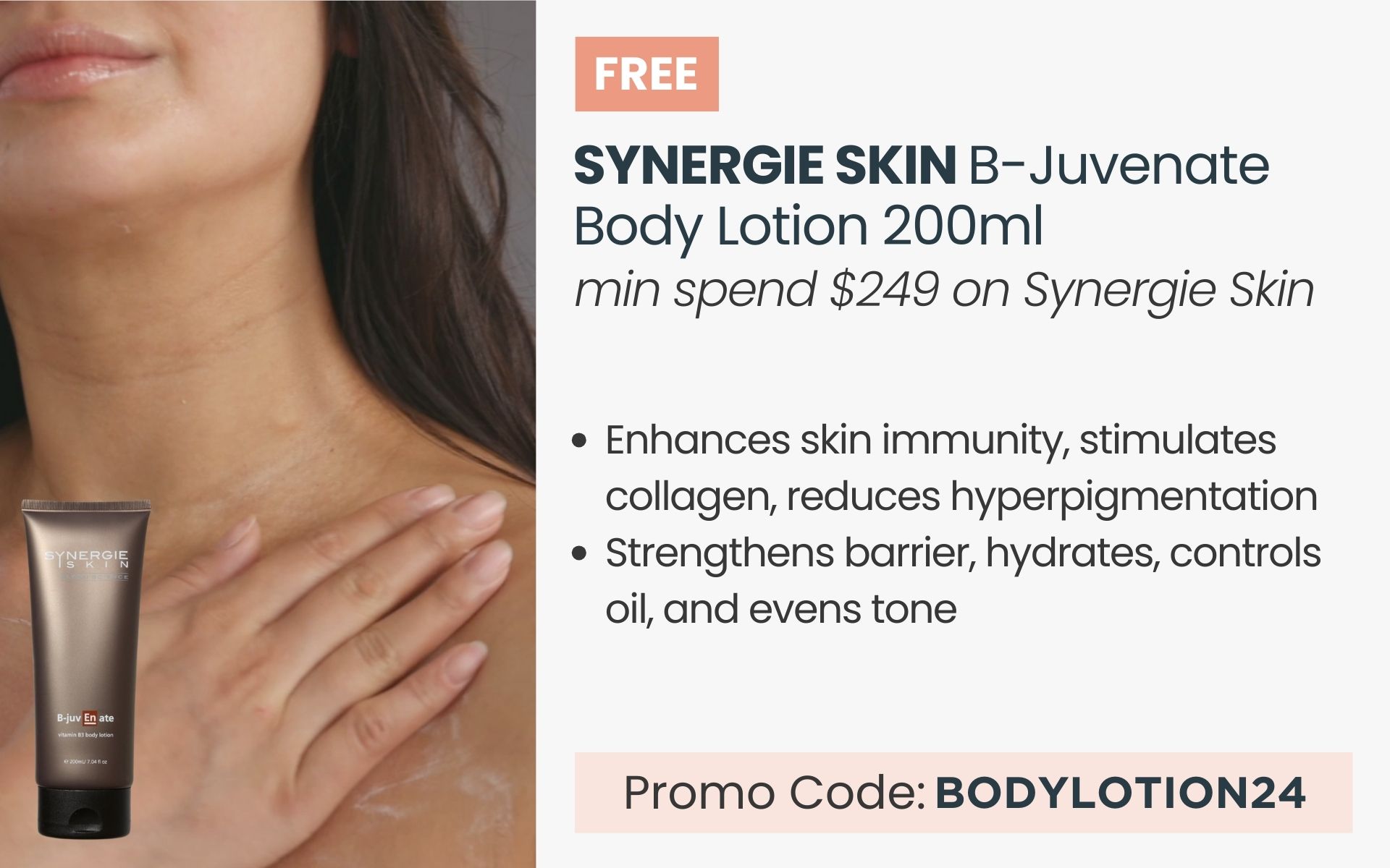 FREE Synergie Skin B-Juvenate Body Lotion worth $64. Min Synergie spend of $249. Promo Code: BODYLOTION24