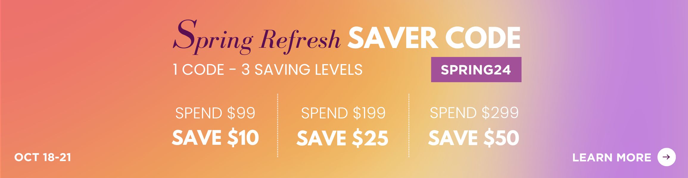 Save up to $50 with our Spring Refresh Saver Code. Three levels of saving. Use Promo code: SPRING24. Ends 21st October.